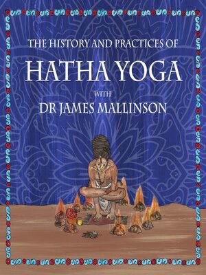 cover image of The History and Practices of Hatha Yoga with Dr James Mallinson